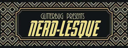 Glitterbug present's Nerd-Lesque