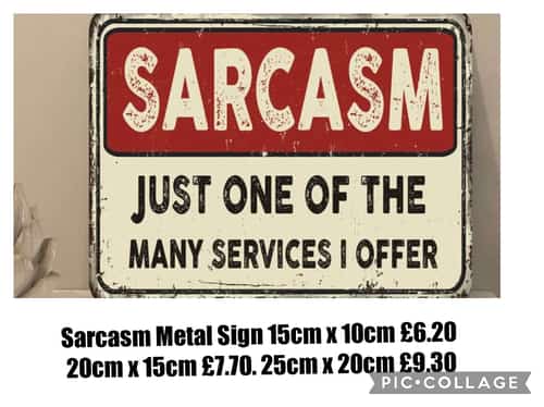 Sarcasm Metal Sign 15cm x 10cm £6.20 20cm x 15cm £7.70 25cm x 20cm £9.30