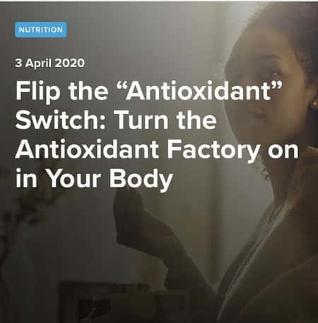 Flip the “Antioxidant” Switch: Turn the Antioxidant Factory on in Your Body