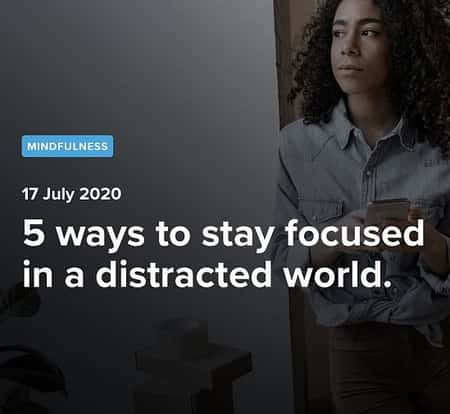 5 ways to stay focused in a distracted world.