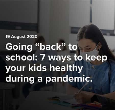 Going “back” to school: 7 ways to keep your kids healthy during a pandemic.