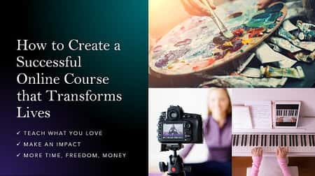 Create an Online Course that Transforms Lives - Build a Lucrative Income with Online Courses!