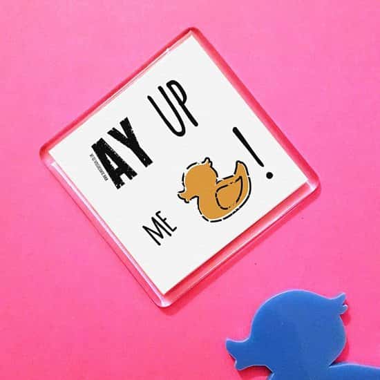 Mother's Day Gift Ideas - AY UP ME DUCK! DIALECT FRIDGE MAGNET £2.50!