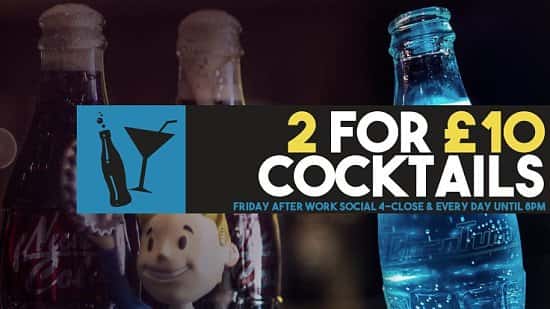 2 For £10 Cocktails Every Day until 8pm