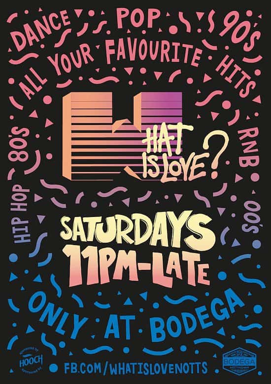 What Is Love? club nights every Saturday from Bodega!