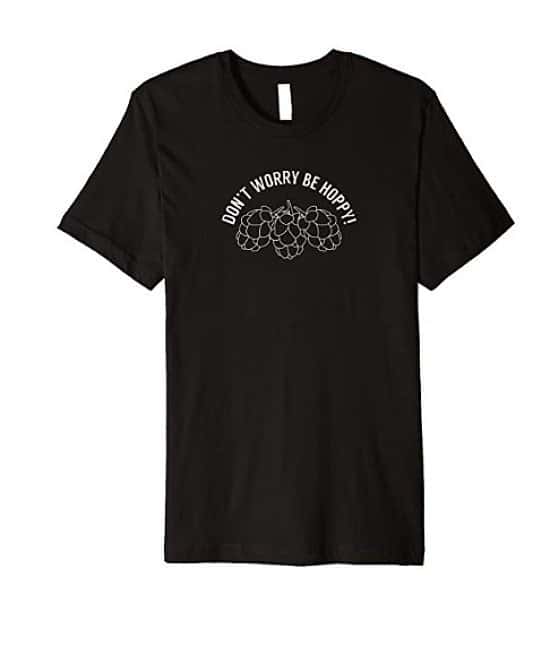 WIN - "Don't Worry Be Hoppy!" Beer T-Shirt