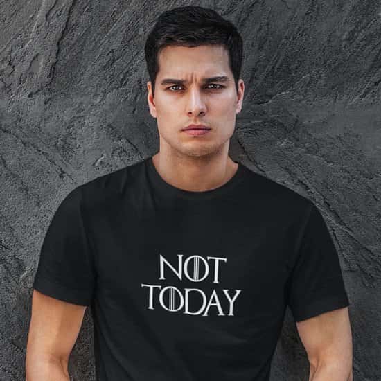 Not Today Mens T Shirt ONLY £9.99 Normally £16.99