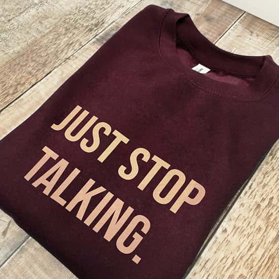 Just stop talking sweatshirt