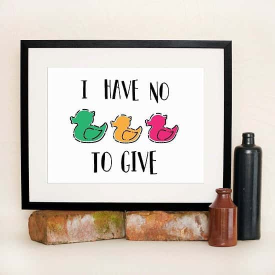 I Have No Ducks To Give Print - £5.00