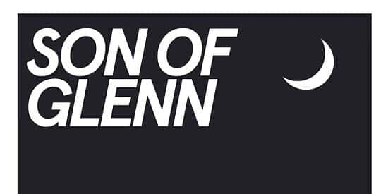 SON OF GLENN RELAUNCH SHOW + Guests