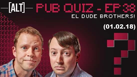 Pub Quiz - Episode 38 -EL Dude Brothers!