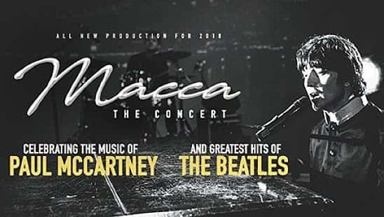 MACCA: The Concert - Celebrating the music of Paul McCartney and greatest hits of The Beatles