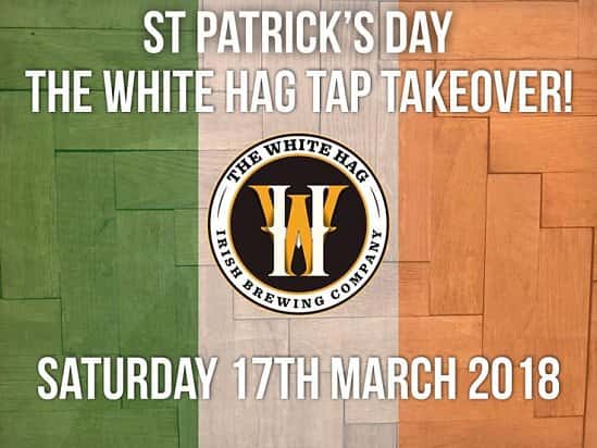 St Patricks Day - The White Hag Tap Takeover!