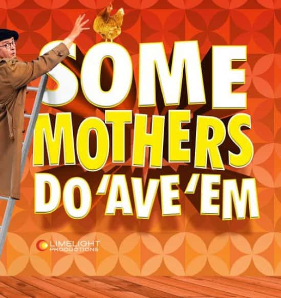 SOME MOTHERS DO 'AVE 'EM