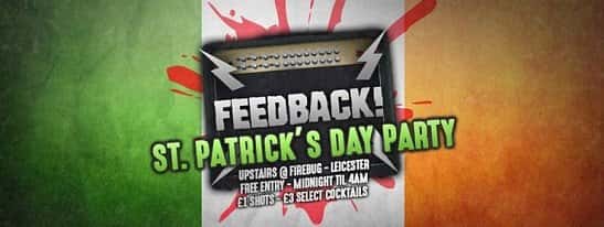 Feedback Presents: St Patricks Weekender, Friday 16th March