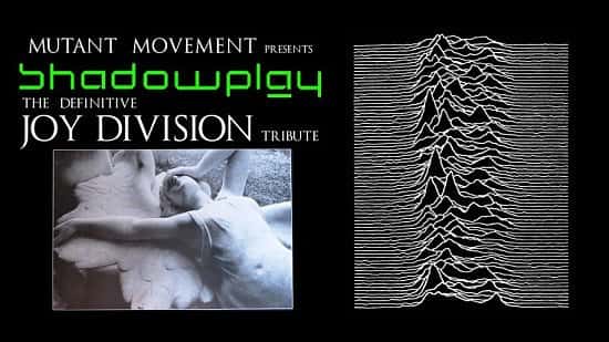 Mutant Movement presents Shadowplay (Joy Division tribute)