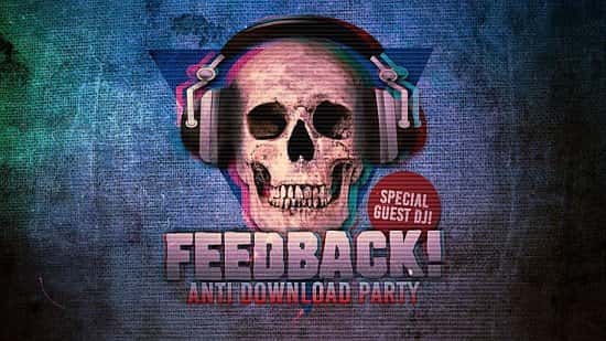Feedback Presents:The Anti-Download Party + *Special Guest DJ!*