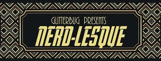Glitterbug present's Nerd-Lesque