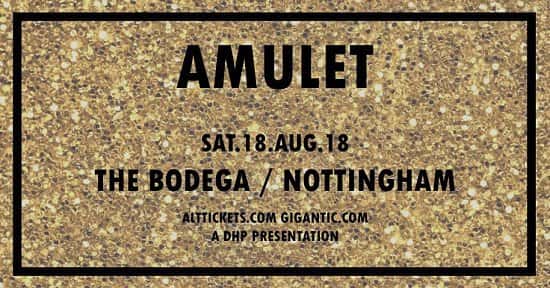 Amulet - 18th August - The Bodega