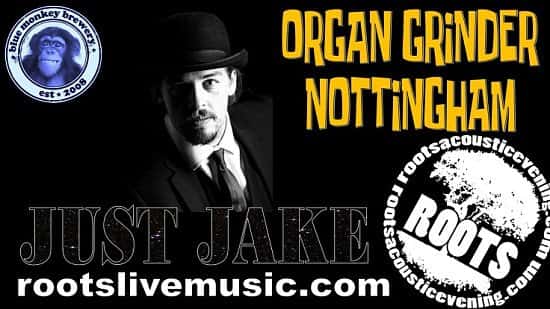 The Organ Grinder Nottingham - presents Just Jake