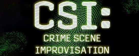 CSI: Crime Scene Improvisation