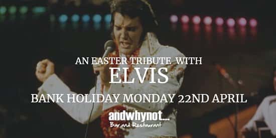 Easter with Elvis - Bank Holiday Monday 22nd April