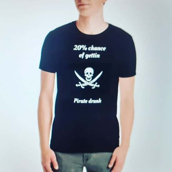20% Chance of Gettin Pirate drunk New T shirt now in store