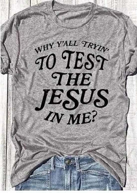 Why You all Trying To Test The Jesus In Me T-Shirt Christian Funny unisex fashion slogan grunge
