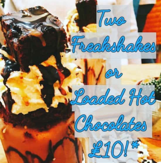 *Join us for 2 Loaded hot chocolates or Freakshakes for £10 this Monday to Thursday! 
