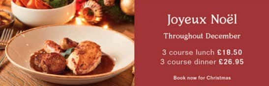 Joyeux Noel throughtout December - Lunch 3 courses £18.50 & Dinner 3 courses £26.95