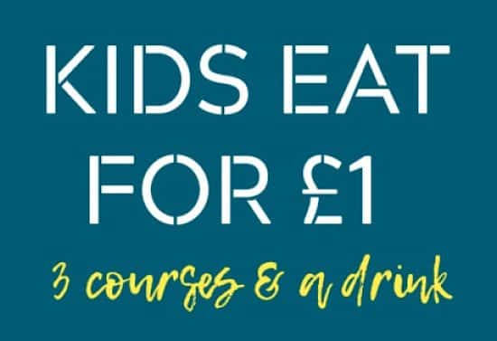 Kids eat for £1 -  Until Tuesday 31st October