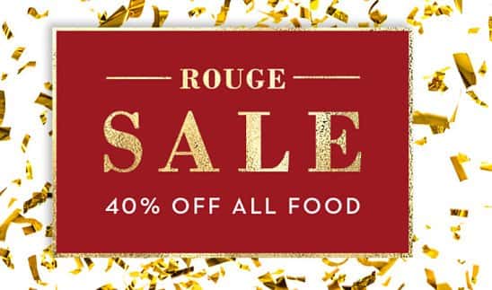 It's here THE ROUGE SALE - 40% OFF All Food!