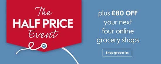 Shop the Half Price event plus £80 OFF your next four online grocery shops!