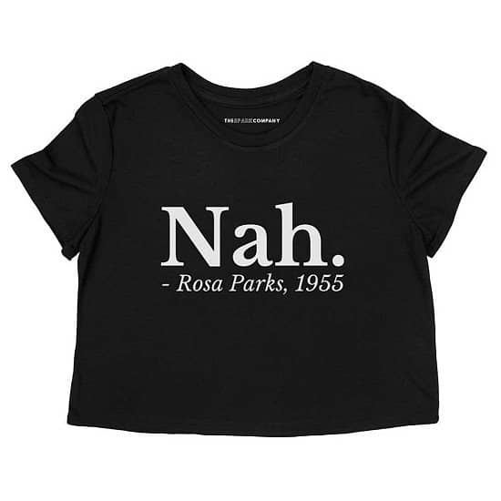 Nah Rosa Parks - Cropped T-Shirt Regular - £26.00!